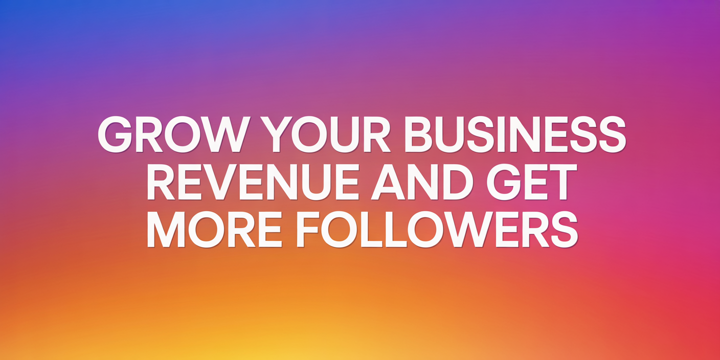 Grow Your Business Revenue and Get More Followers