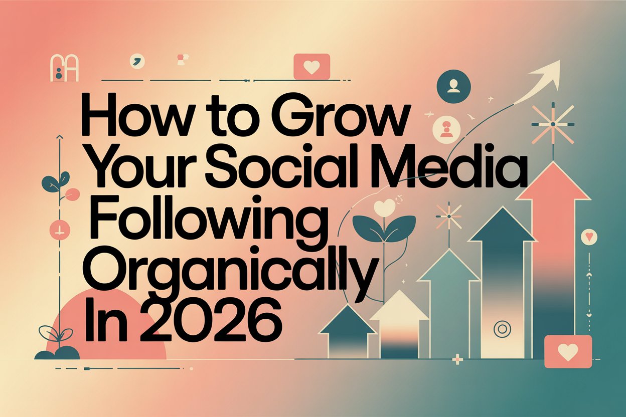 How To Grow Your Social Media Following Organically in 2026